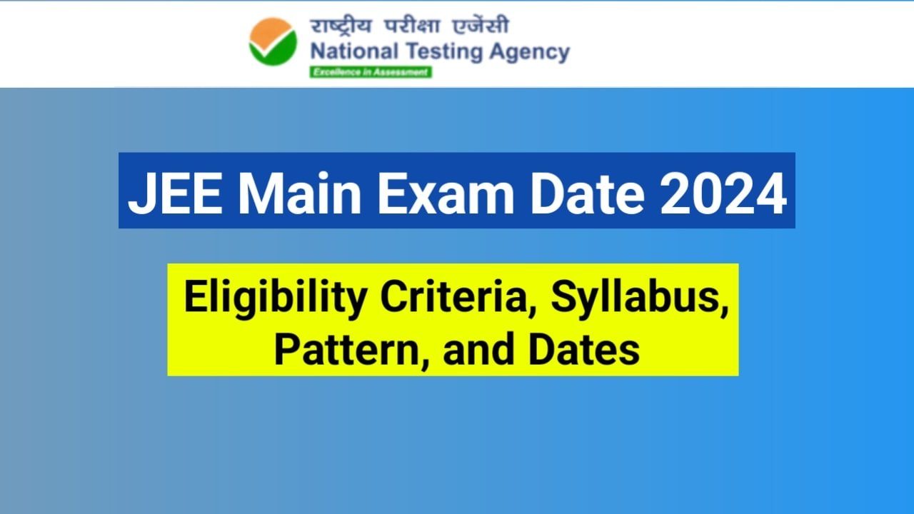JEE Main 2024 Exam Date, Eligibility Criteria, Syllabus, Pattern, And