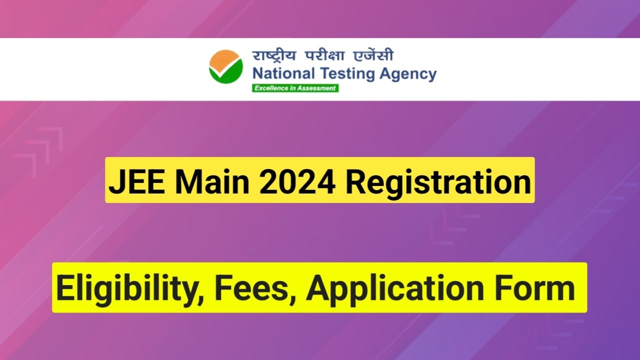 JEE Main 2024 Registration Important Dates, Eligibility Criteria, And